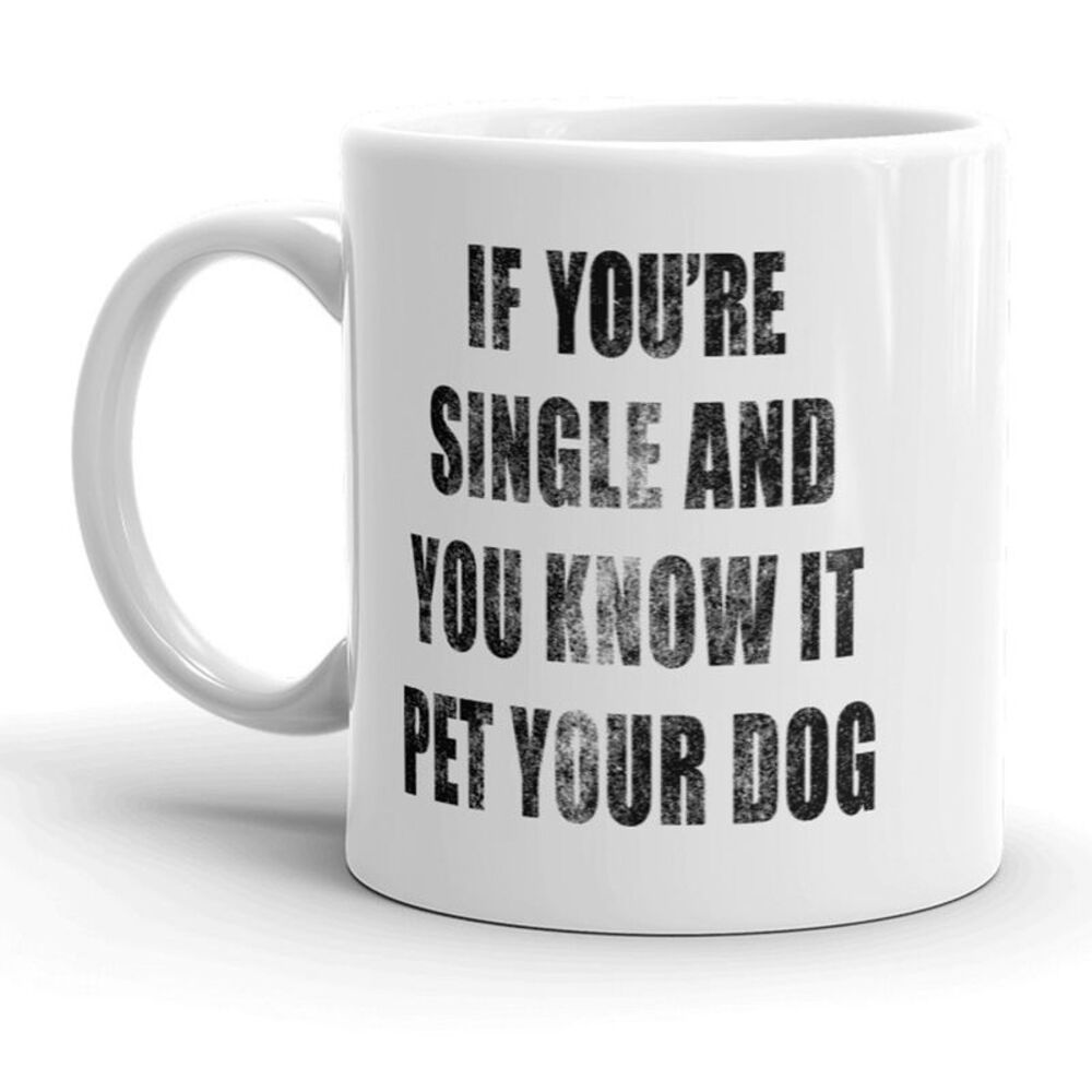 If Youre Single and You Know It Pet Your Dog Mug Funny Puppy Coffee Cup - 11oz